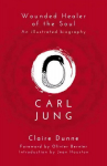 Carl Jung: Wounded Healer of the Soul: Wounded Healer of the Soul