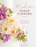 Modern Sugar Flowers Volume 2: Fresh cake designs with contemporary gumpaste flowers