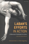 Laban's Efforts in Action: A Movement Handbook for Actors with Online Video Resources
