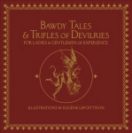 Bawdy Tales And Trifles Of Devilries For Ladies And Gentlemen Of Experience: Journeys to the Land of Heart's Desires