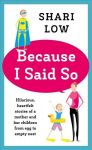 Because I Said So: And Other Unreasonable Tales of Motherhood