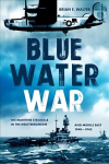Blue Water War: The Maritime Struggle in the Mediterranean and Middle East, 1940-1945