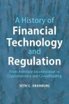 History Of Financial Technology And Regulation: From American Incorporation To Cryptocurrency And Crowdfunding New Edition