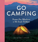 Go Camping: Discover New Adventures in the Great Outdoors, Featuring Recipes, Activities, Travel Inspiration, Tent Hacks, Bushcraft Basics, Foraging Tips and More!