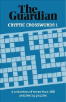 Guardian Cryptic Crosswords 1: A collection of more than 100 perplexing puzzles