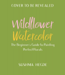Wildflower Watercolor: The Beginner's Guide to Painting Beautiful Florals