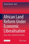 African Land Reform Under Economic Liberalisation: States, Chiefs, and Rural Communities 1st ed. 2022