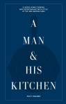 Man & His Kitchen: Classic Home Cooking and Entertaining with Style at the Wm Brown Farm