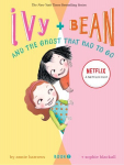 Ivy and Bean and the Ghost That Had to Go: Book 2, Bk. 2