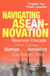 Navigating Aseannovation: The Reservoir Principle And Other Essays On Startups And Innovation In Southeast Asia