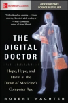 Digital Doctor: Hope, Hype, and Harm at the Dawn of Medicines Computer Age