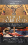 Christ Unabridged: Knowing and Loving the Son of Man
