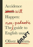 Accidence Will Happen: The Non-Pedantic Guide to English