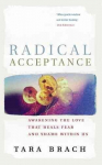 Radical Acceptance: Awakening the Love that Heals Fear and Shame