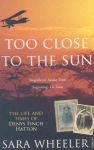 Too Close To The Sun: The Life and Times of Denys Finch Hatton