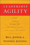 Leadership Agility: Five Levels of Mastery for Anticipating and Initiating Change