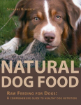 Natural Dog Food: Raw Feeding for Dogs: A comprehensive guide to healthy dog nutrition, Natural Dog Food: Raw Feeding for Dogs: A comprehensive guide to healthy dog nutrition