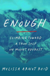 Enough: Climbing Toward a True Self on Mount Everest, Enough: Climbing Toward a True Self on Mount Everest