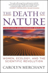The Death of Nature: Women, Ecology, and the Scientific Revolution, The Death of Nature: Women, Ecology, and the Scientific Revolution