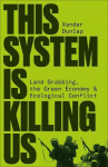 This System is Killing Us: Land Grabbing, the Green Economy and Ecological Conflict, This System is Killing Us: Land Grabbing, the Green Economy and Ecological Conflict