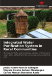 Integrated Water Purification System in Rural Communities: Development of a solar prototype capable of generating clean water without harmful microorganisms and at low cost., Integrated Water Purification System in Rural Communities: Development of a ...