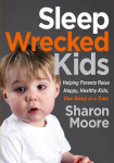 Sleep Wrecked Kids: Helping Parents Raise Happy, Healthy Kids, One Sleep at a Time, Sleep Wrecked Kids: Helping Parents Raise Happy, Healthy Kids, One Sleep at a Time