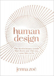 Human Design: The Revolutionary System That Shows You Who You Came Here to Be, Human Design: The Revolutionary System That Shows You Who You Came Here to Be