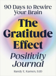 The Gratitude Effect Positivity Journal: 90 Days to Rewire Your Brain, The Gratitude Effect Positivity Journal: 90 Days to Rewire Your Brain