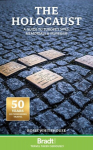The Holocaust: A Guide to Europes Sites, Memorials and Museums, The Holocaust:  A Guide to Europes Sites, Memorials and Museums