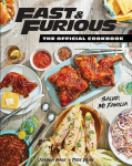 Fast & Furious: The Official Cookbook: Salud, Mi Familia, Fast & Furious: The Official Cookbook: Salud, Mi Familia