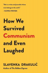 How We Survived Communism & Even Laughed, How We Survived Communism & Even Laughed