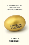 Financial Feminism: A Womans Guide to Investing for a Sustainable Future, Financial Feminism: A Womans Guide to Investing for a Sustainable Future