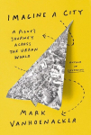 Imagine a City: A Pilots Journey Across the Urban World, Imagine a City: A Pilots Journey Across the Urban World