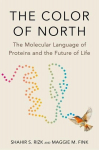 The Color of North: The Molecular Language of Proteins and the Future of Life, The Color of North: The Molecular Language of Proteins and the Future of Life