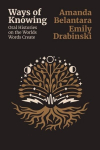 Ways of Knowing: Oral histories on the Worlds Words Create: Working in the Capitol and Other Dangerous Places, Ways of Knowing: Oral histories on the Worlds Words Create: Working in the Capitol and Other Dangerous Places