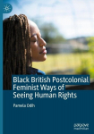 Black British Postcolonial Feminist Ways of Seeing Human Rights, Black British Postcolonial Feminist Ways of Seeing Human Rights