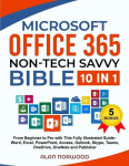 Microsoft Office 365 Non-Tech Savvy Bible: [10 in 1]: From Beginner to Pro with This Fully Illustrated Guide- Word, Excel, PowerPoint, Access, Outlook, Skype, Teams, OneDrive, OneNote, and Publisher, Microsoft Office 365 Non-Tech Savvy Bible: [10 in  ...