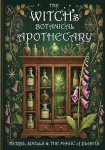 The Witchs Botanical Apothecary: Herbs, Spells and the Magic of Plants, The Witchs Botanical Apothecary: Herbs, Spells and the Magic of Plants