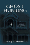 Ghost Hunting: An Intro to Paranormal Investigation and Tales of True Ghost Encounters, Ghost Hunting: An Intro to Paranormal Investigation and Tales of True Ghost Encounters