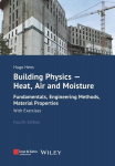Building Physics - Heat, Air and Moisture: Fundamentals, Engineering Methods, Material Properties and Exercises, Building Physics - Heat, Air and Moisture: Fundamentals, Engineering Methods, Material Properties and Exercises