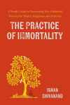 The Practice of Immortality: A Monks Guide to Discovering Your Unlimited Potential for Health, Happiness, and Positivity, The Practice of Immortality: A Monks Guide to Discovering Your Unlimited Potential for Health, Happiness, and Positivity