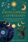 The Encyclopedia of Astrology: Gain Wisdom and Understanding with This Guide to the Constellations, The Encyclopedia of Astrology: Gain Wisdom and Understanding with This Guide to the Constellations
