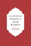 Classical Poems by Arab Women: An Anthology, Classical Poems by Arab Women: An Anthology