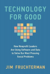 Technology for Good: How Nonprofit Leaders Are Using Software and Data to Solve Our Most Pressing Social Problems, Technology for Good: How Nonprofit Leaders Are Using Software and Data to Solve Our Most Pressing Social Problems
