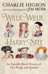 Willie, Willie, Harry, Stee: An Epically Short History of Our Kings and Queens, Willie, Willie, Harry, Stee: An Epically Short History of Our Kings and Queens