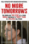 No More Tomorrows: The Compelling True Story of a Young Woman Sentenced to Twenty Years in a Hellhole Bali Prison, No More Tomorrows: The Compelling True Story of a Young Woman Sentenced to Twenty Years in a Hellhole Bali Prison