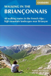 Walking in the Brianconnais: 40 walking routes in the French Alps exploring high mountain landscapes near Briancon