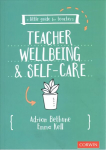 Little Guide for Teachers: Teacher Wellbeing and Self-care
