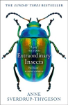 Extraordinary Insects: Weird. Wonderful. Indispensable. the Ones Who Run Our World.