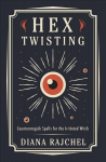 Hex Twisting: Counter-Magick Spells for the Irritated Witch